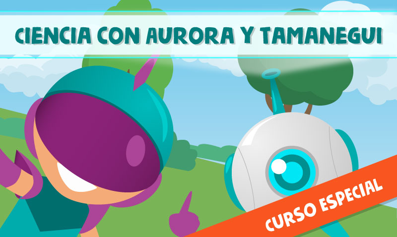 Ciencia con Aurora y Tamanegui