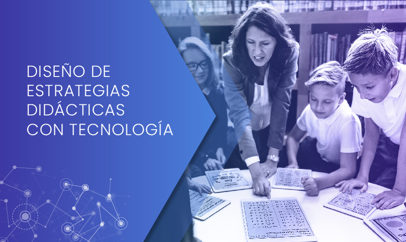 Diseño de estrategias didácticas con tecnología 