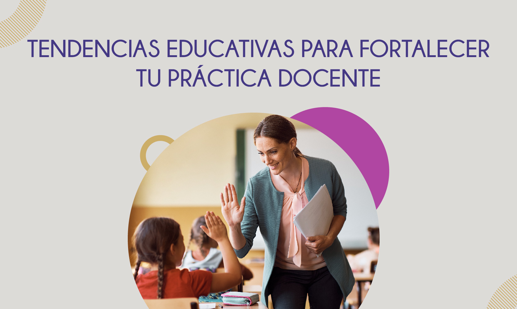 Tendencias educativas para fortalecer tu práctica docente